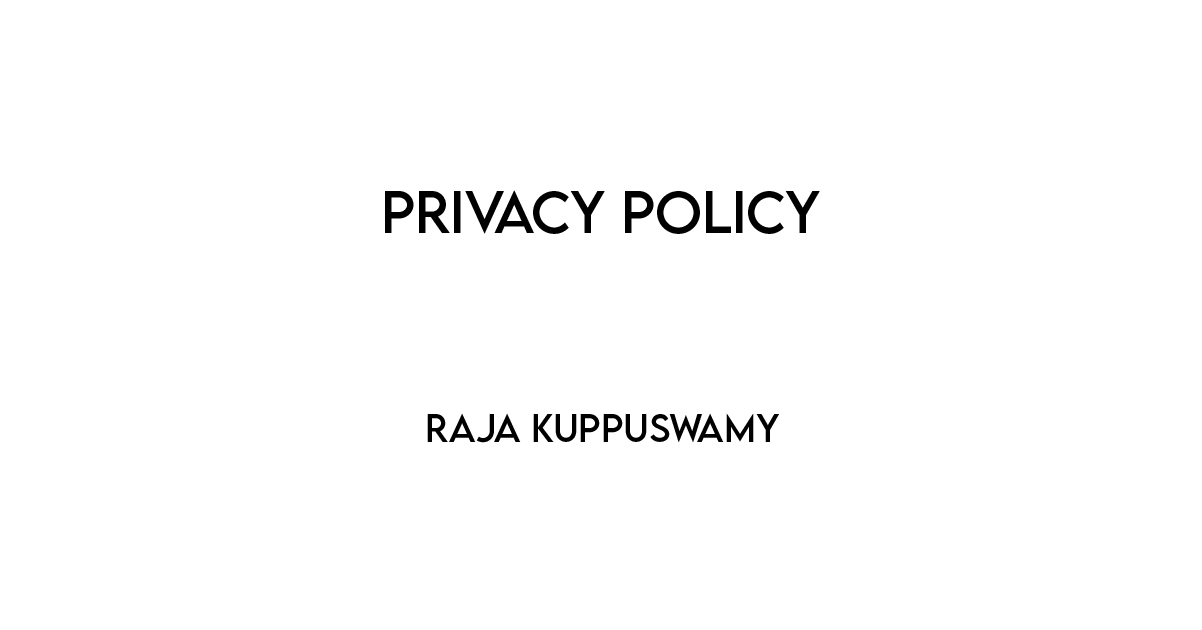 Privacy Policy Raja Kuppuswamy
